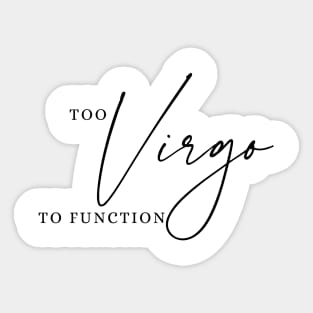 Too Virgo To Function | Funny Zodiac Sticker